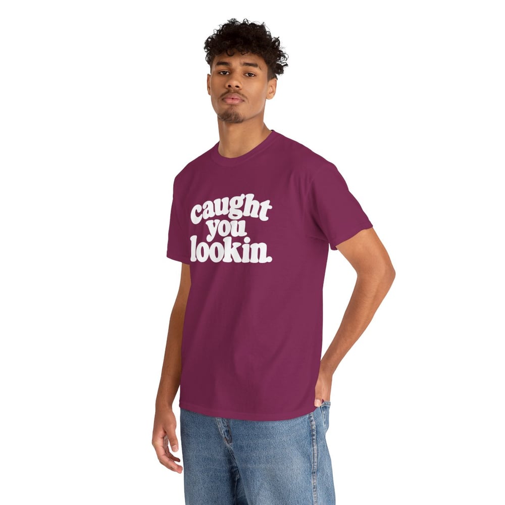 Image of Unisex Caught You Lookin' T-Shirt