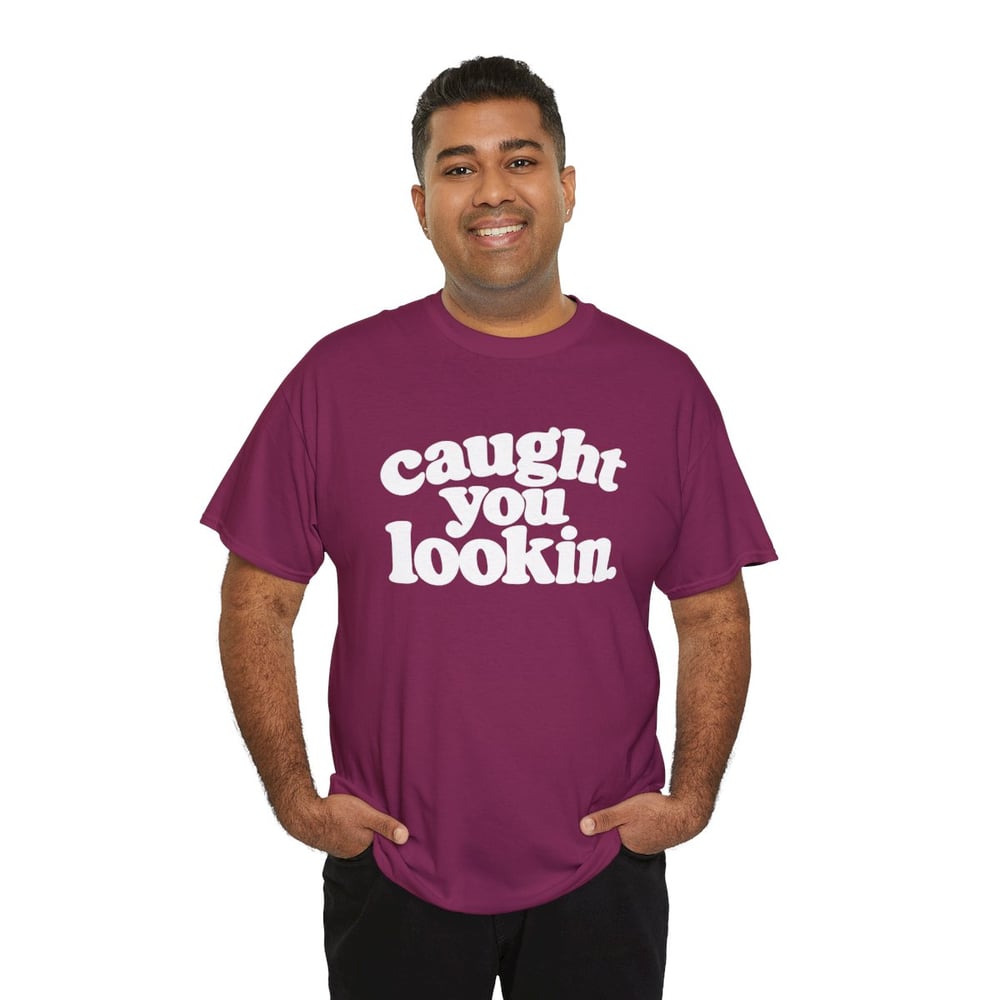 Image of Unisex Caught You Lookin' T-Shirt