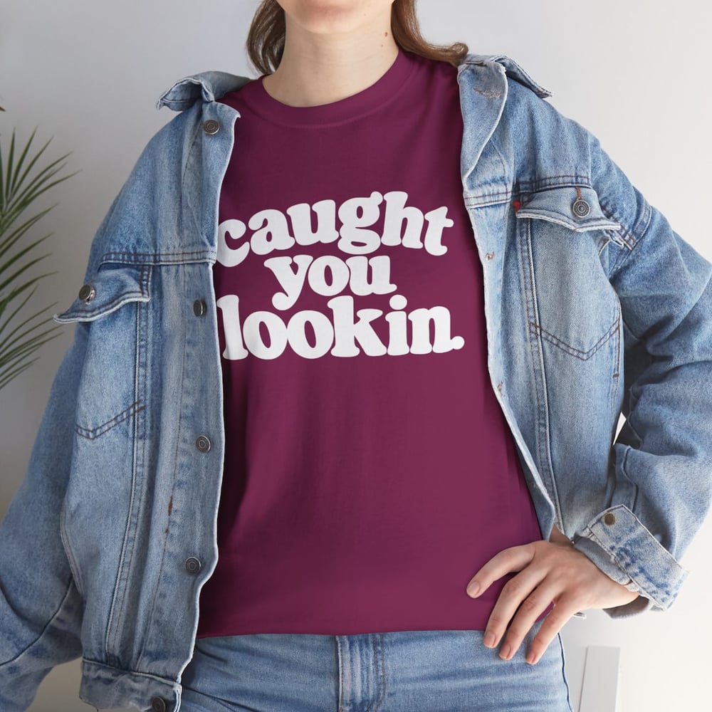 Image of Unisex Caught You Lookin' T-Shirt