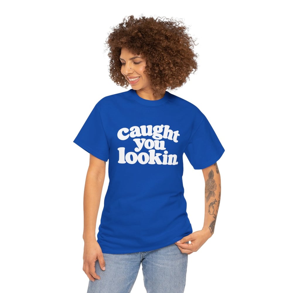 Image of Unisex Caught You Lookin' T-Shirt