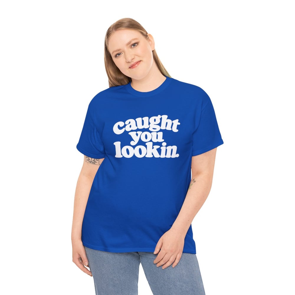 Image of Unisex Caught You Lookin' T-Shirt