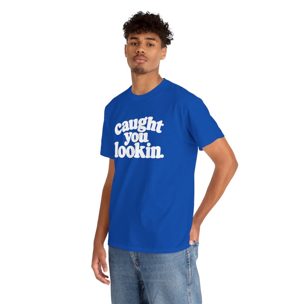 Image of Unisex Caught You Lookin' T-Shirt