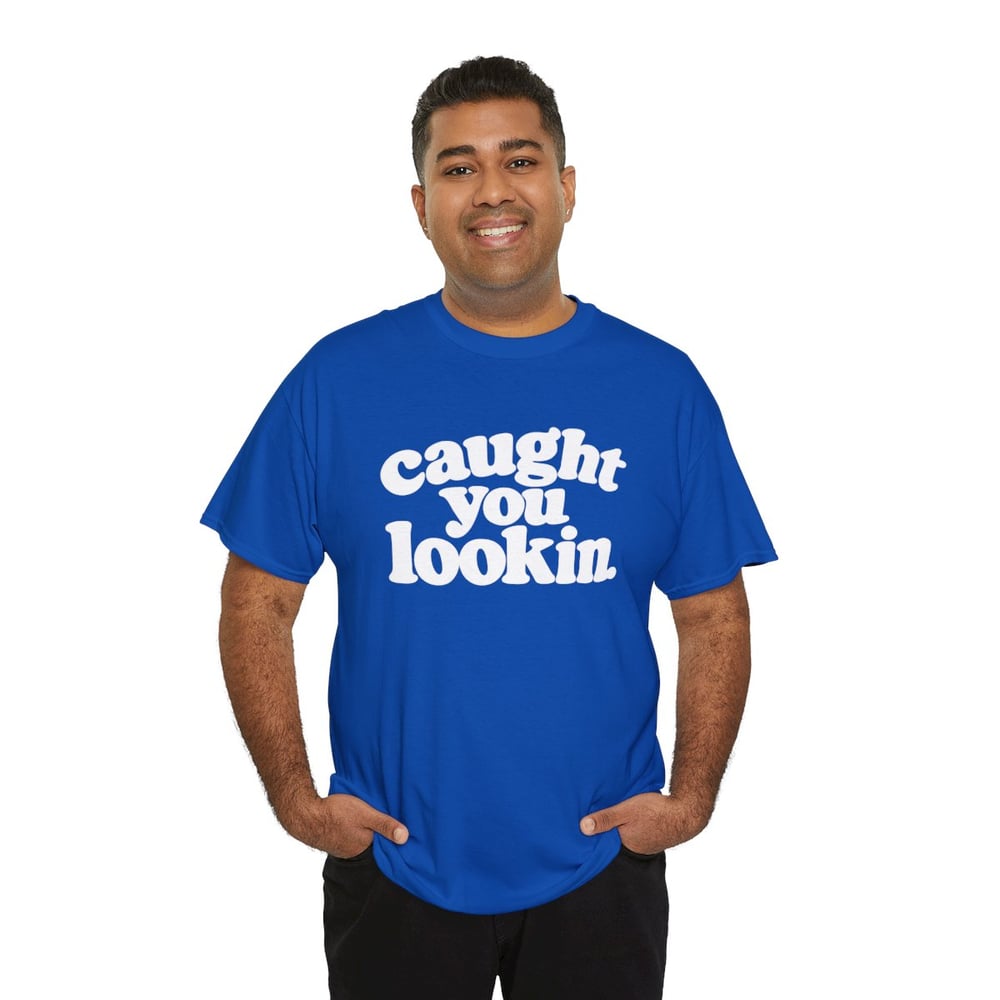 Image of Unisex Caught You Lookin' T-Shirt