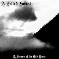 A Felled Forest ‎– A Beacon Of The Old Ways LP