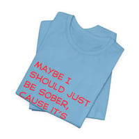 Image 4 of Sober Humor Tee — "Maybe I Should Just Be Sober" Graphic Shirt-23676ff3