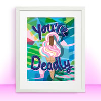 You're Deadly A3 Print