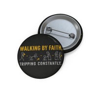 Image 1 of Button Pin — "Walking by Faith, Tripping Constantly" Faith Humor Badge