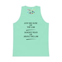 Image 1 of Tank Top — "Just Because Ur The Law Doesn't Mean Ur Above The Law" Statement Tee
