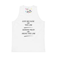 Image 3 of Tank Top — "Just Because Ur The Law Doesn't Mean Ur Above The Law" Statement Tee