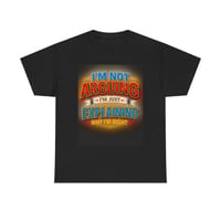 Funny Tee — "I'm Not Arguing I'm Just Explaining Why I'm Right" Graphic T-Shirt
