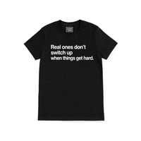 Real ones don't switch up (Unisex Shirt) 