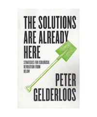 The Solutions are Already Here: Strategies for Ecological Revolution from Below