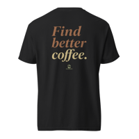 Image 4 of Find Better Coffee T-Shirt