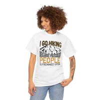Image 3 of Hiking T-Shirt — “I Go Hiking Because People Is Frowned Upon” Mountain Graphic Tee