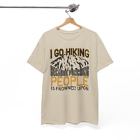 Image 5 of Hiking T-Shirt — “I Go Hiking Because People Is Frowned Upon” Mountain Graphic Tee