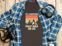 Image 1 of It's Another Half Mile or So T-Shirt — Retro Mountain Hiking Tee