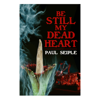 Be Still My Dead Heart (Signed Paperback)