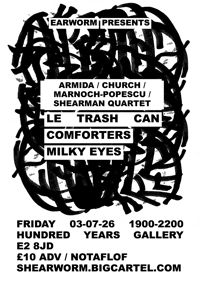 ARMIDA/CHURCH/MARNOCH-POPESCU/SHEARMAN QUARTET + LE TRASH CAN + COMFORTERS + MILKY EYES (03-07-26)
