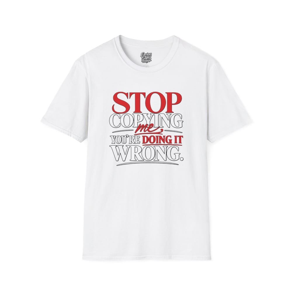Image of Unisex "Stop Copying Me, You're Doing It Wrong" Graphic Tee
