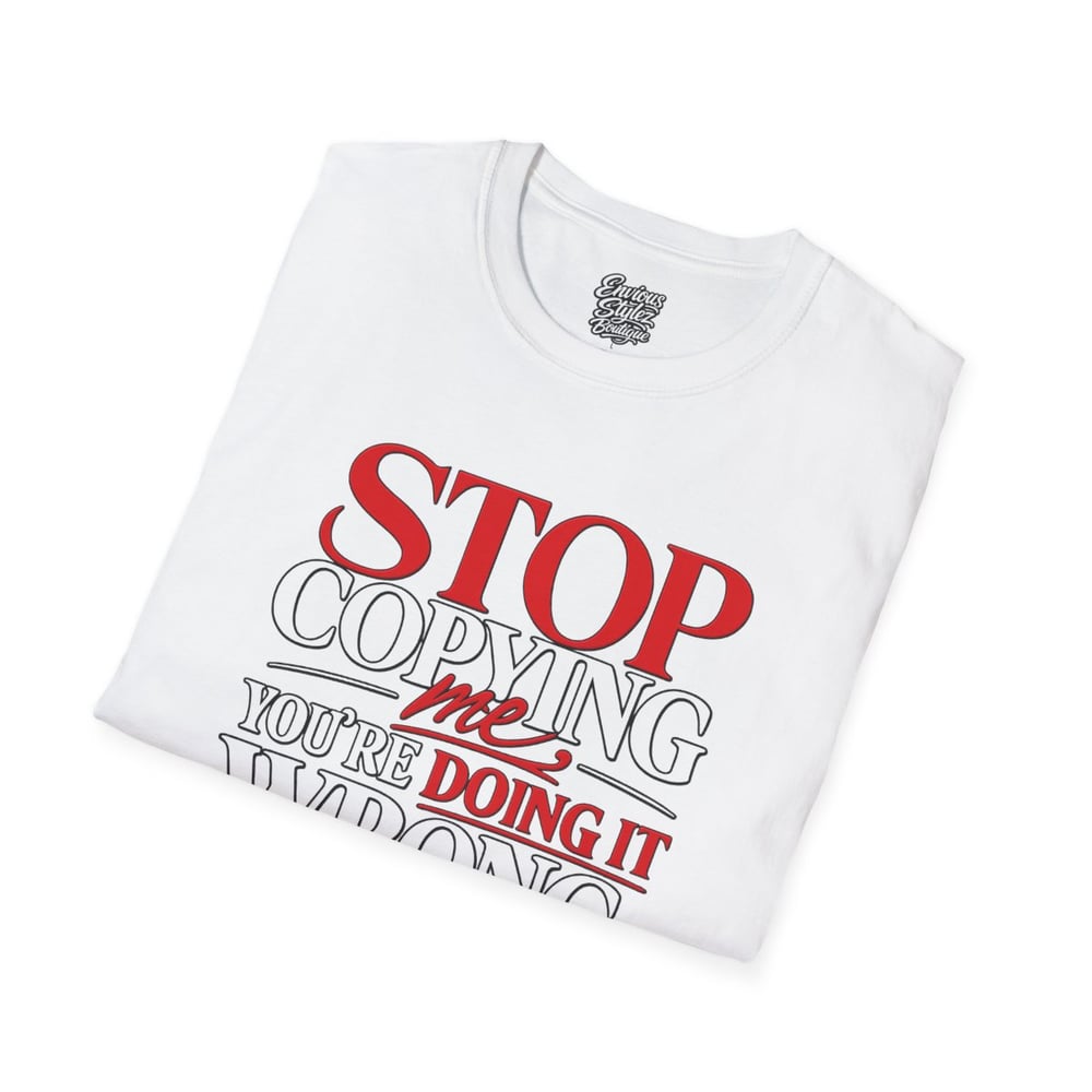 Image of Unisex "Stop Copying Me, You're Doing It Wrong" Graphic Tee