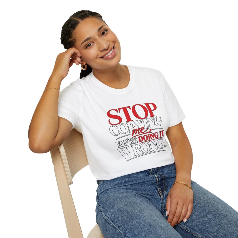 Image of Unisex "Stop Copying Me, You're Doing It Wrong" Graphic Tee