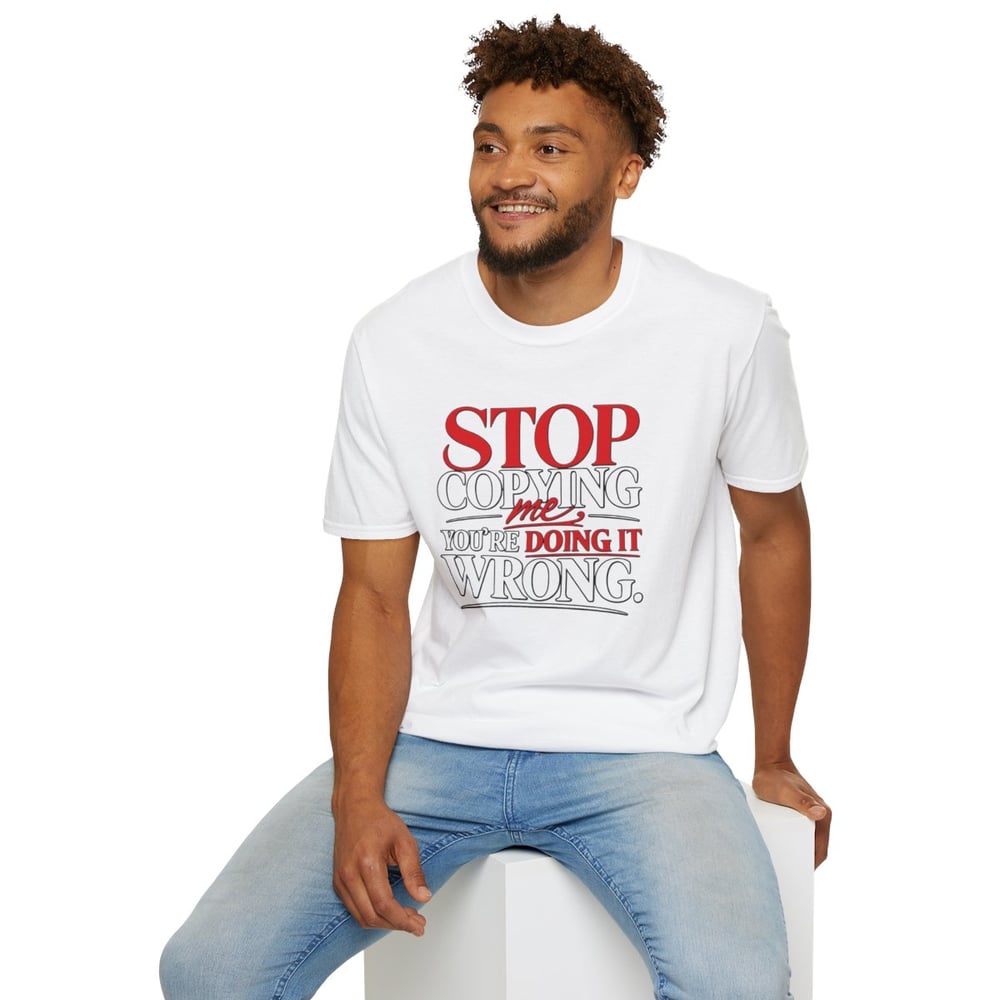 Image of Unisex "Stop Copying Me, You're Doing It Wrong" Graphic Tee