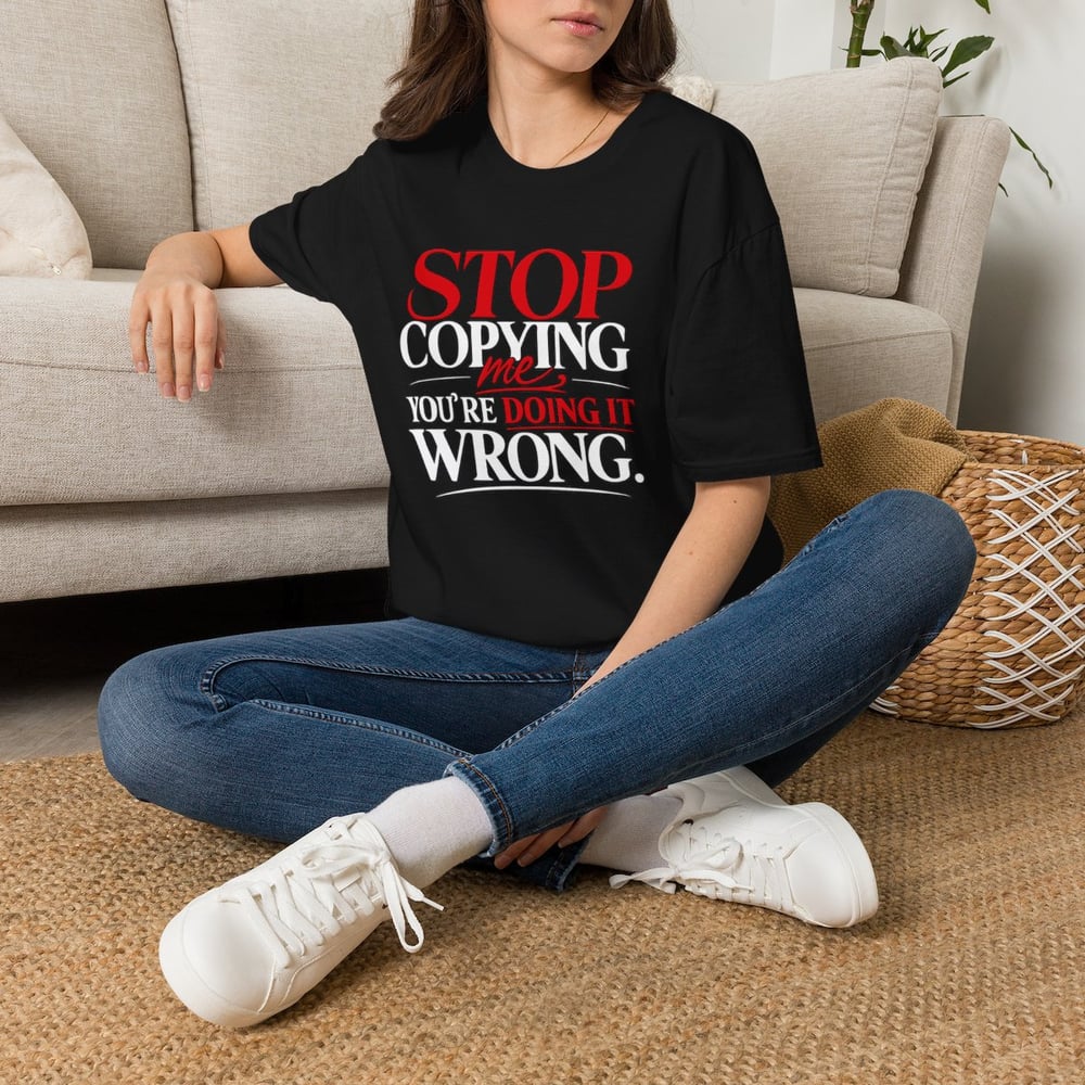 Image of Unisex "Stop Copying Me, You're Doing It Wrong" Graphic Tee