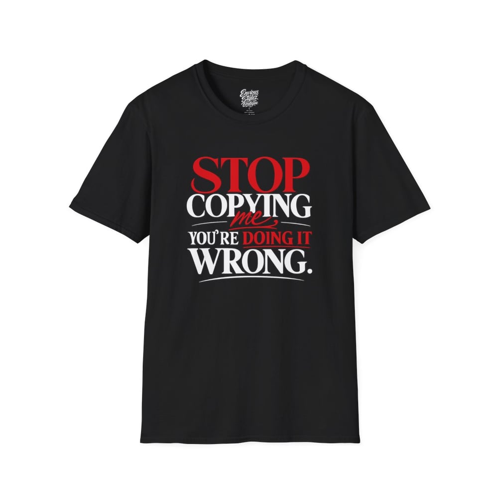 Image of Unisex "Stop Copying Me, You're Doing It Wrong" Graphic Tee