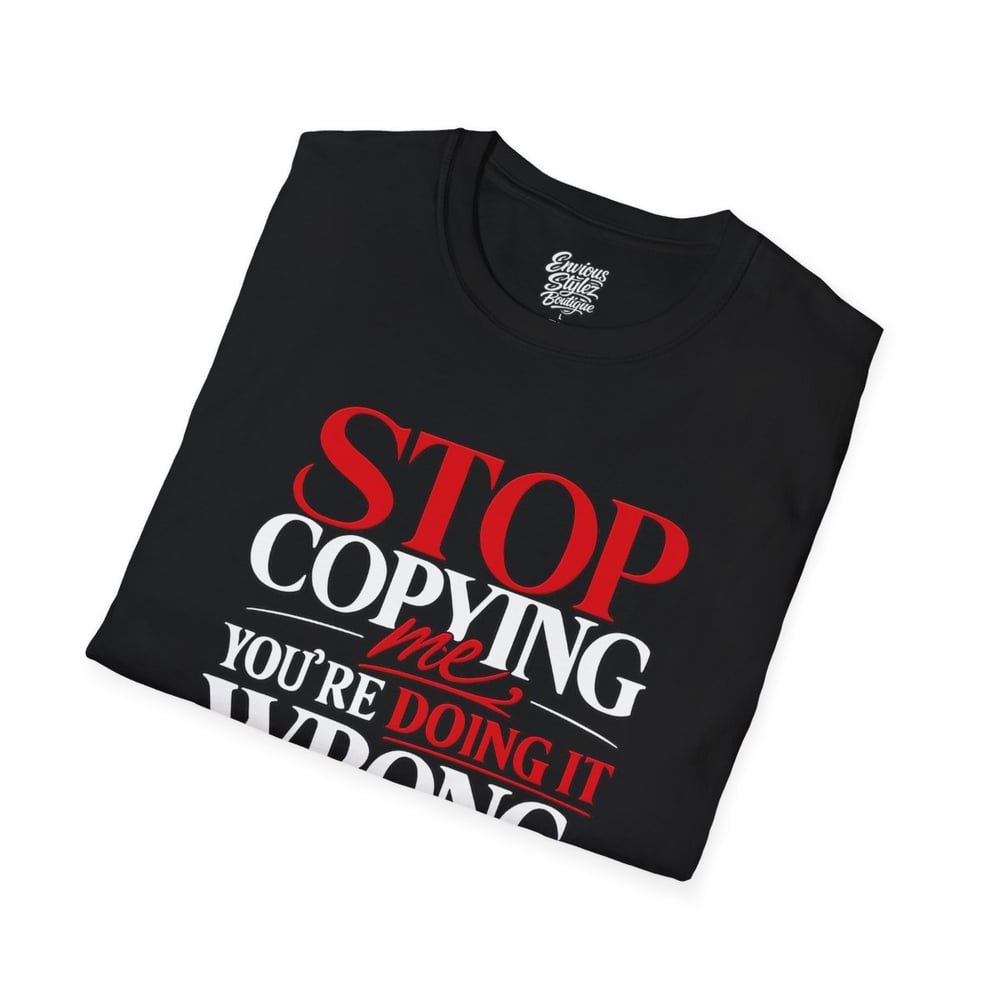 Image of Unisex "Stop Copying Me, You're Doing It Wrong" Graphic Tee