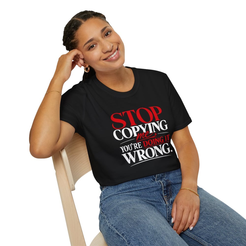 Image of Unisex "Stop Copying Me, You're Doing It Wrong" Graphic Tee
