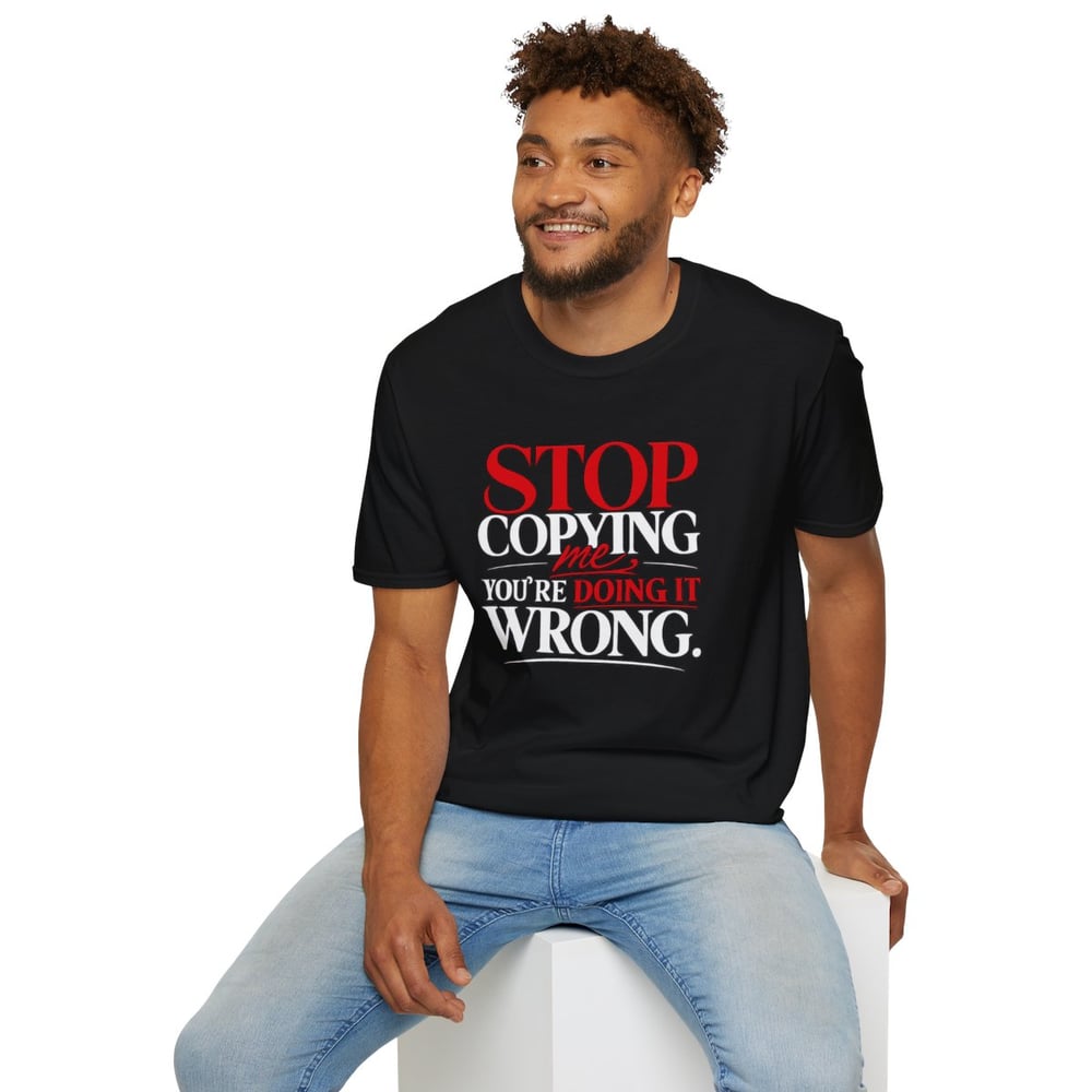 Image of Unisex "Stop Copying Me, You're Doing It Wrong" Graphic Tee