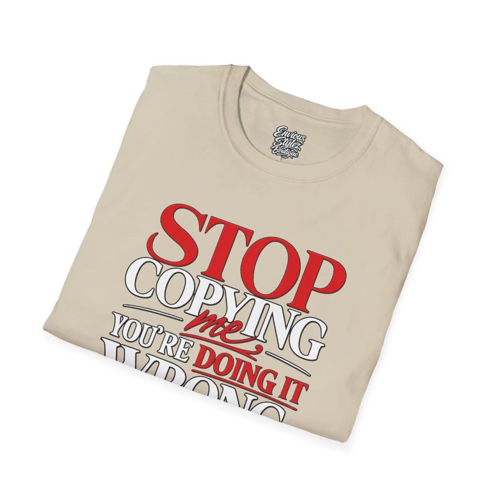 Image of Unisex "Stop Copying Me, You're Doing It Wrong" Graphic Tee