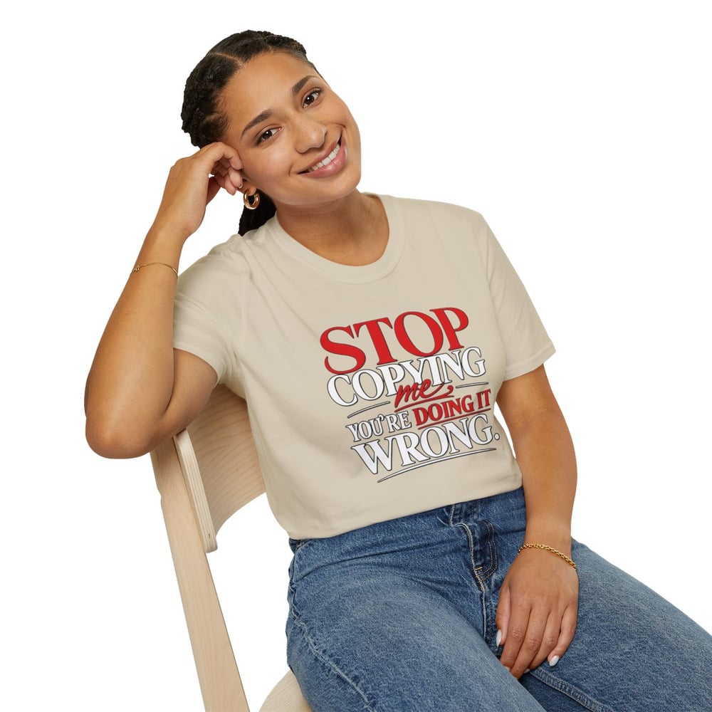 Image of Unisex "Stop Copying Me, You're Doing It Wrong" Graphic Tee