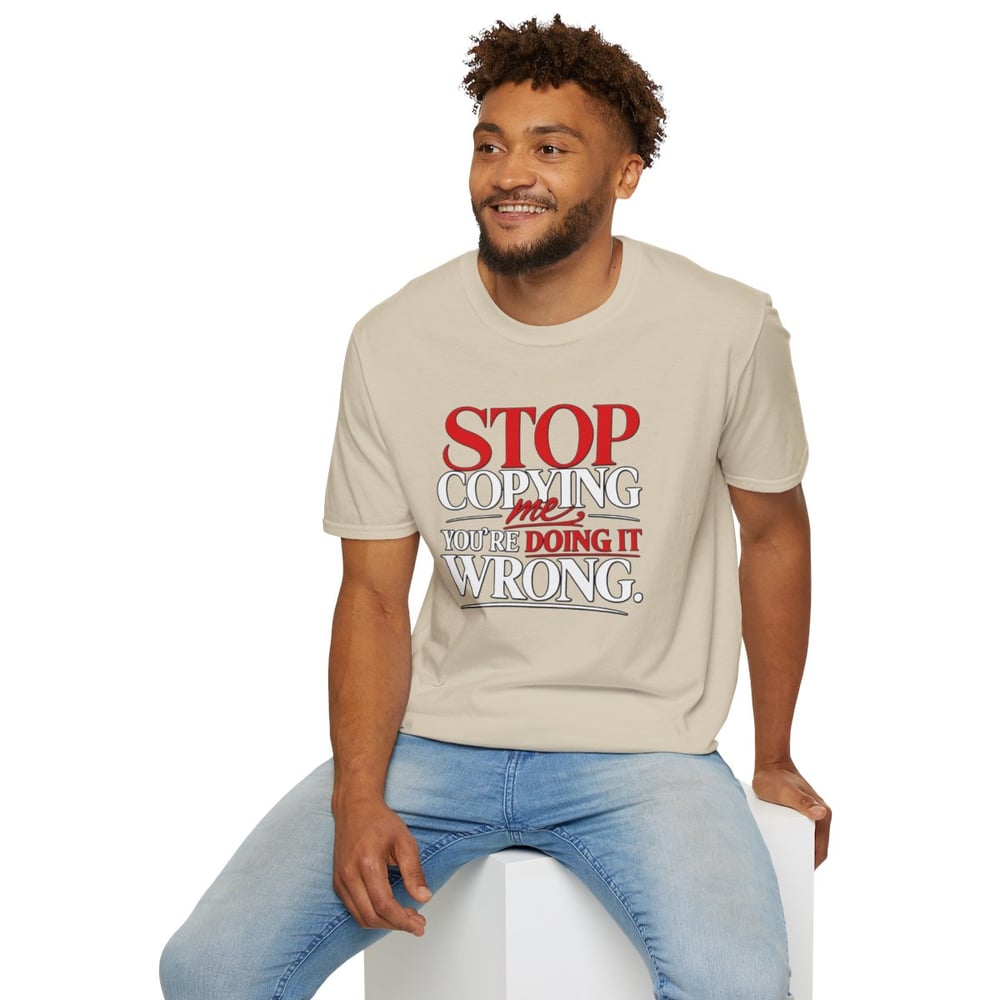 Image of Unisex "Stop Copying Me, You're Doing It Wrong" Graphic Tee