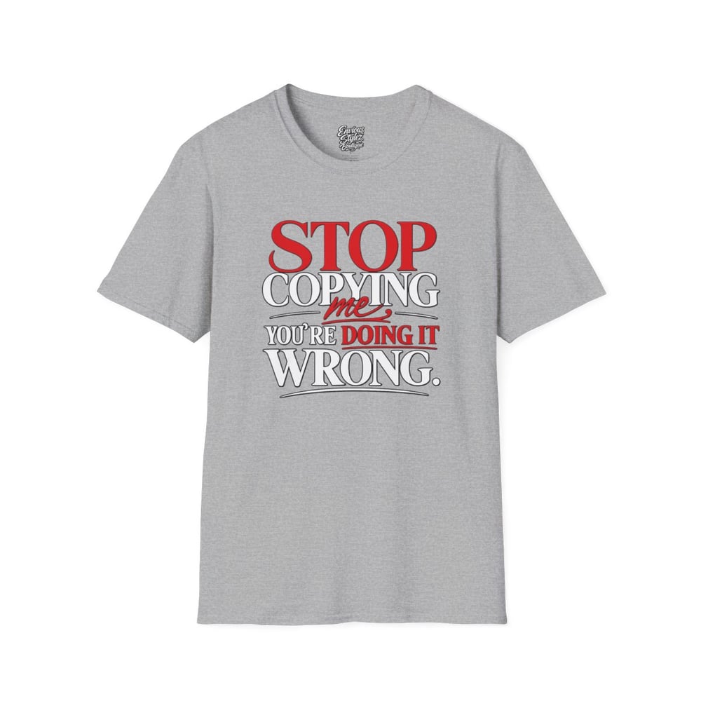 Image of Unisex "Stop Copying Me, You're Doing It Wrong" Graphic Tee
