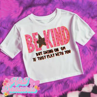 Be Kind, Dont Play With Me