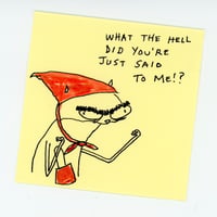 youre just said to me!?