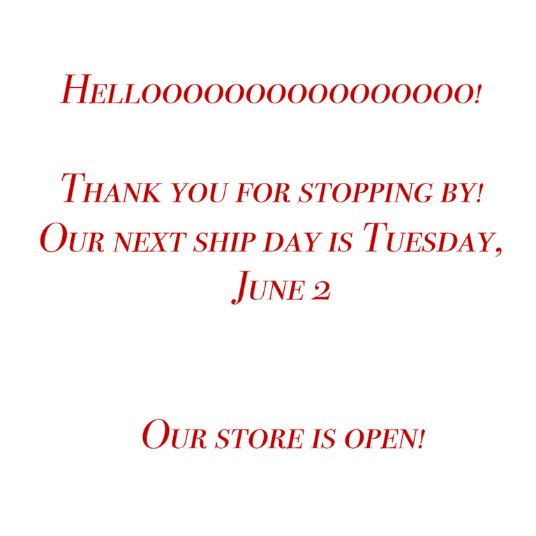 Our Next Ship Day is Tuesday, June 2nd. 😊 