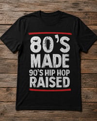 Image 1 of 80'S MADE 90'S HIP HOP RAISED