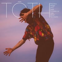 TOTH-PRACTICE MAGIC AND SEEK PROFESSIONAL HELP WHEN NECESSARY LP