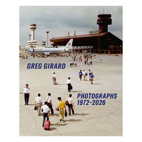 Image of GREG GIRARD PHOTOGRAPHS 1972-2026. Shipping August 2026. Available for pre-order!
