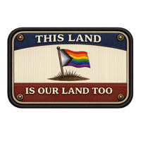 This Land Is Our Land Too - Pride Flag