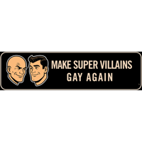 Make Super Villains Gay Again 