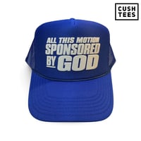 All this motion sponsored by God  (Trucker Hat)  