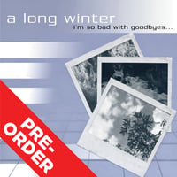 Image 1 of A LONG WINTER - I'm So Bad With Goodbyes (Deluxe Edition)