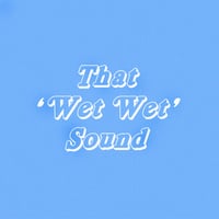 Image 2 of That 'Wet Wet' Sound
