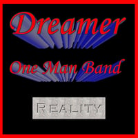 Original Song "Reality"-by-Dreamer-One-Man-Band