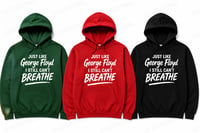 Image 1 of Just Like George Floyd, I Still Can’t Breathe” Hoodie 
