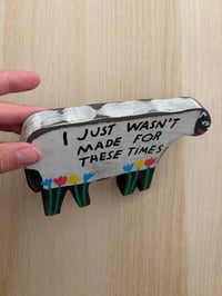Image 3 of I just wasn’t made for these times 