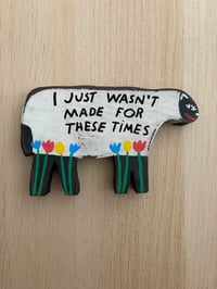 Image 1 of I just wasn’t made for these times 